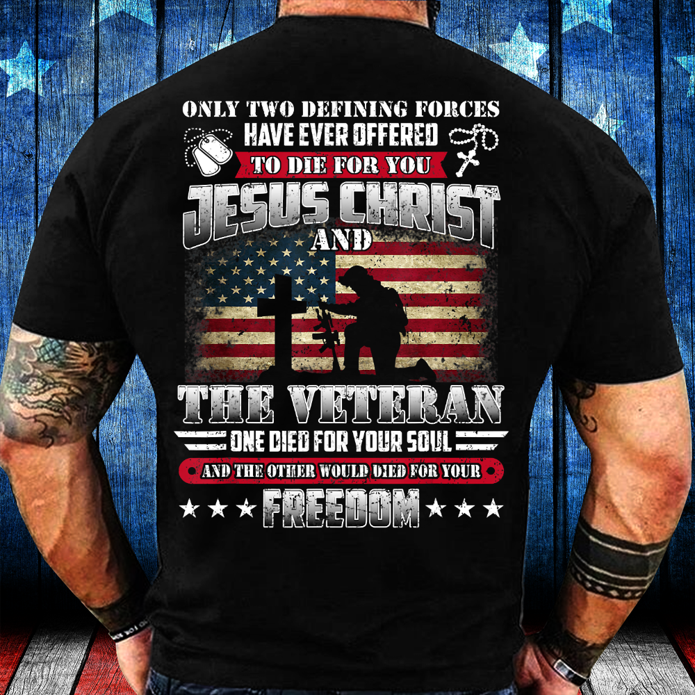 God Jesus Christ Die For Your Soul Veterans For Your Freedom shirt ...