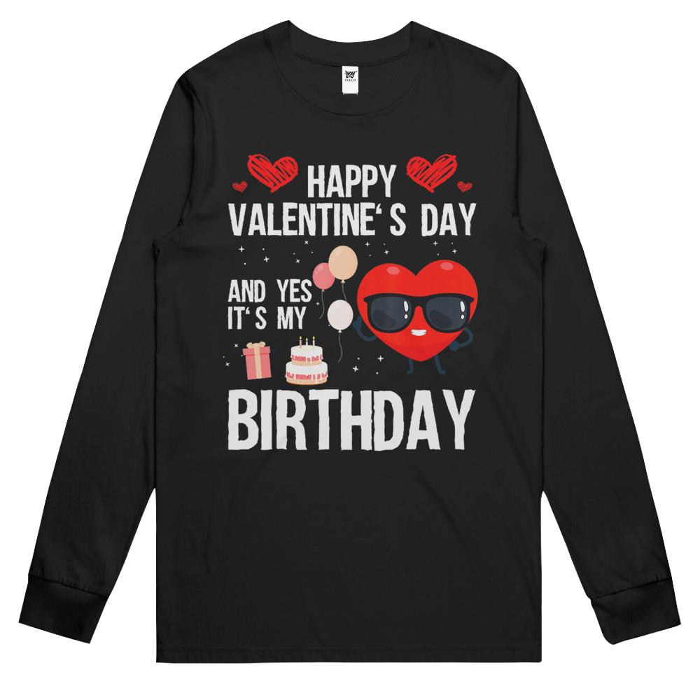 Happy Valentines Day And Yes It Is My Birthday V-Day Pajama Long Sleeve T Shirts