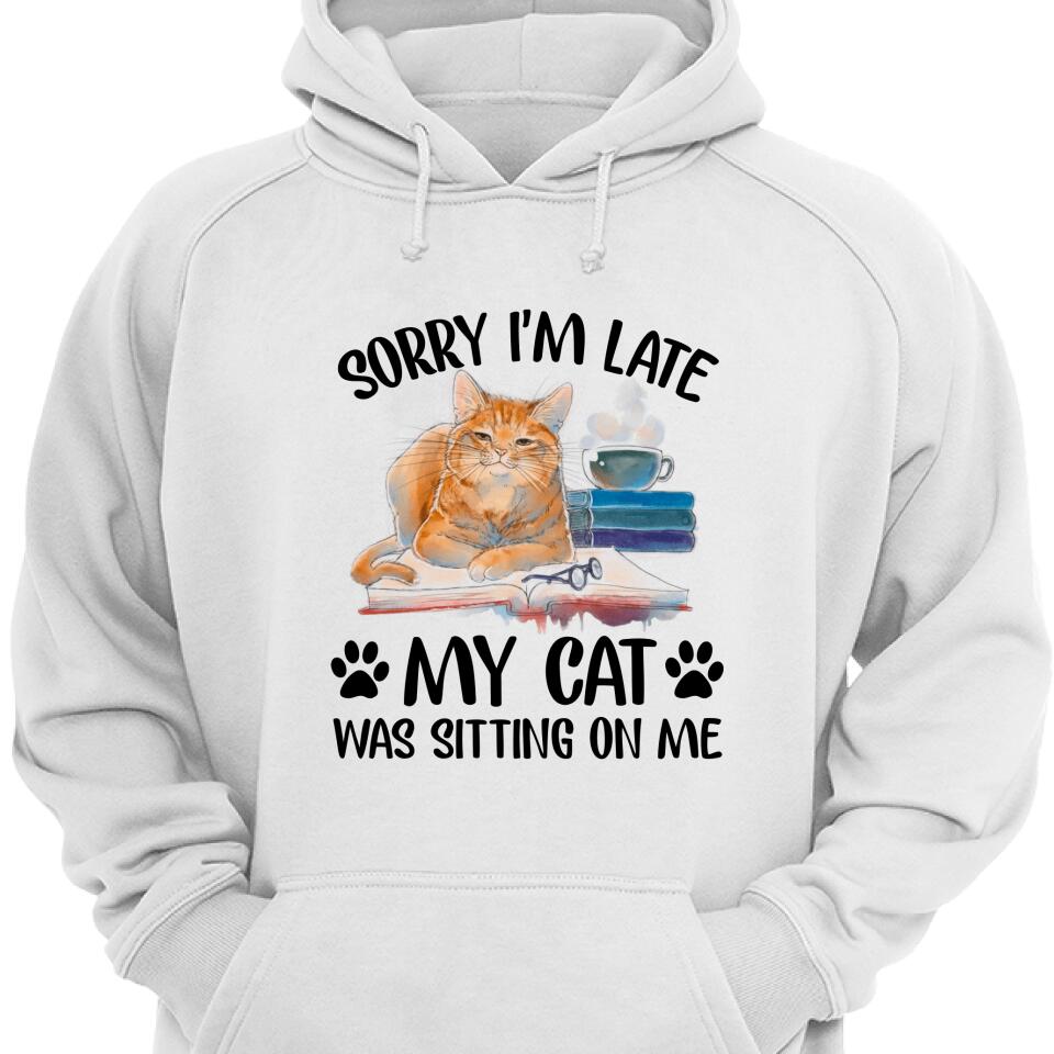 Sorry I’M Late, My Cat Was Sitting On Me, Funny Hoodie For Cat Lover – Trending Personalized