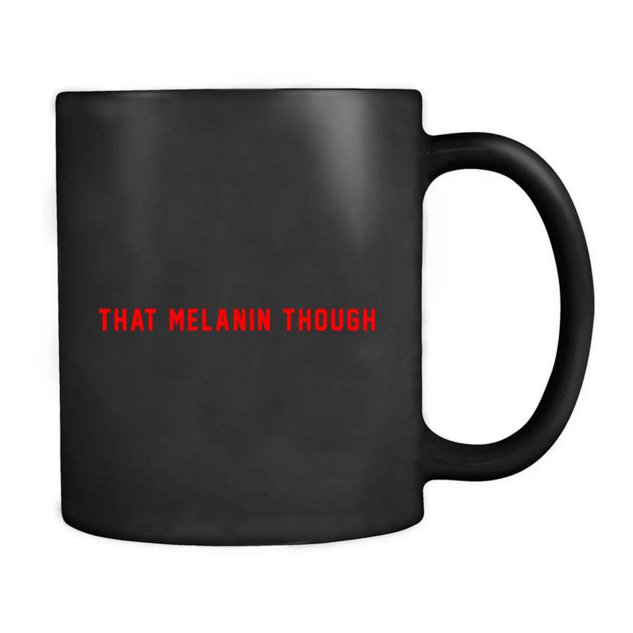 That Melanin Though Funny Graphic Design Statement Funny Quote Mug