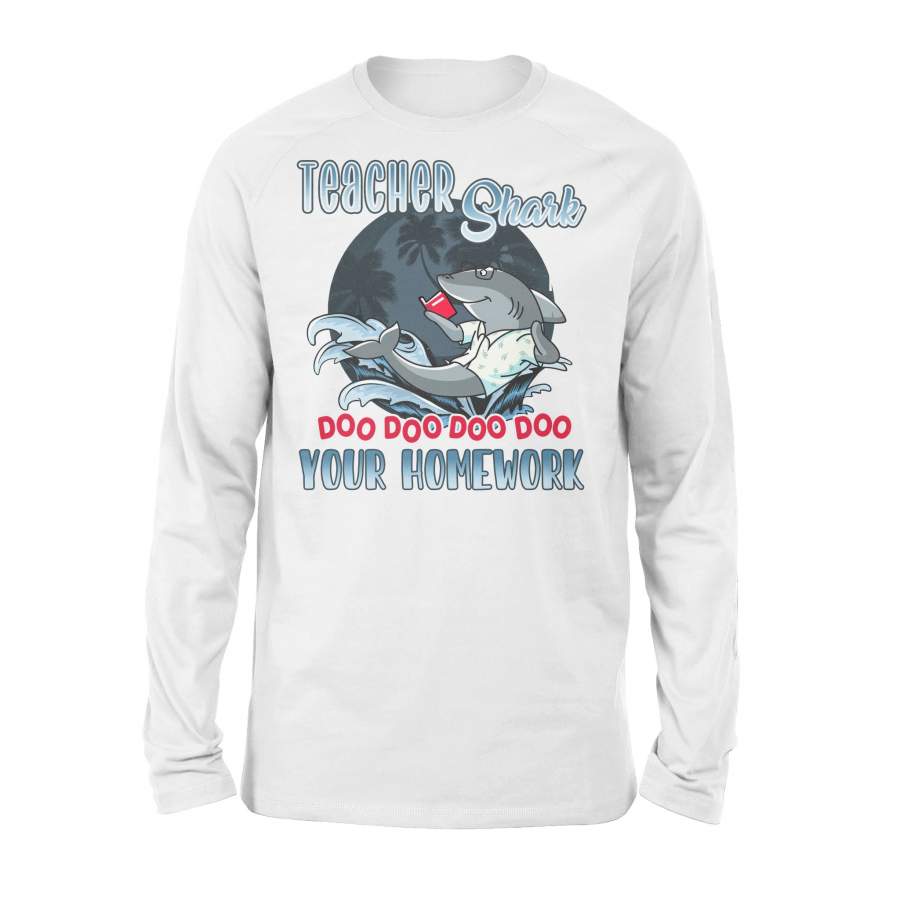 Teacher Shark, Do Your Homework – Classic Long Sleeve – Back To School T-shirt, Gift For Teachers – 455