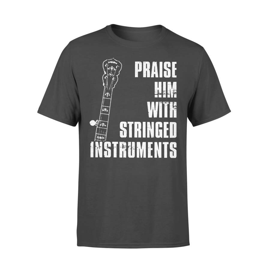 Pray Him With Stringed Intruments Banjo T-shirt