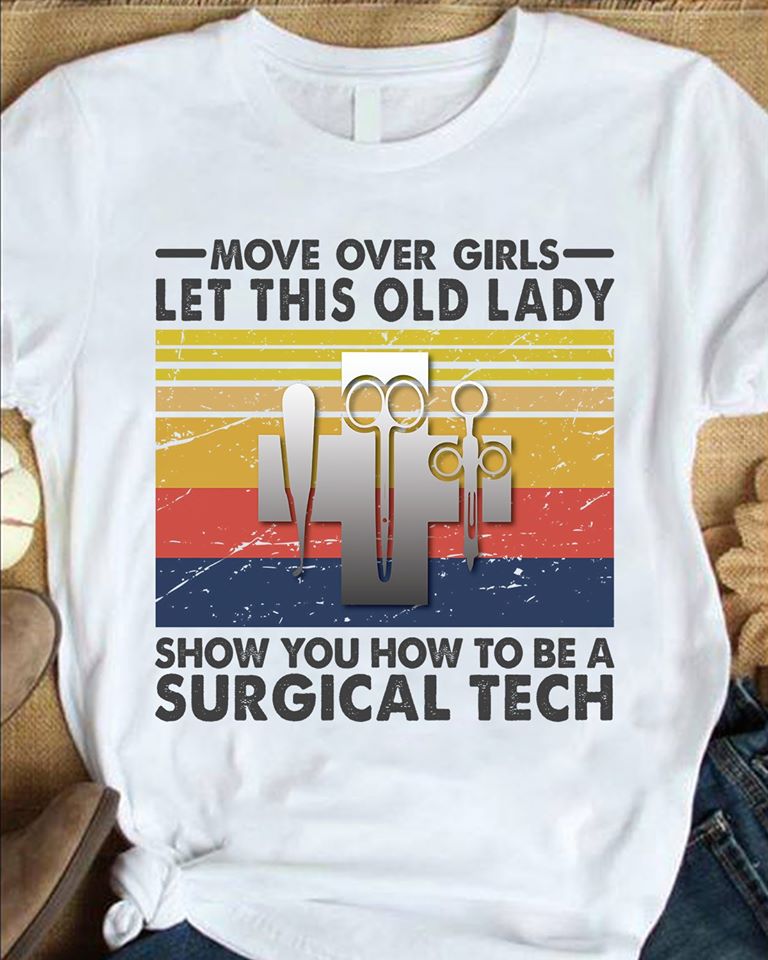 Move Over Girls Let This Old Lady Show You How To Be Surgical Tech Standard Women’s T-shirt