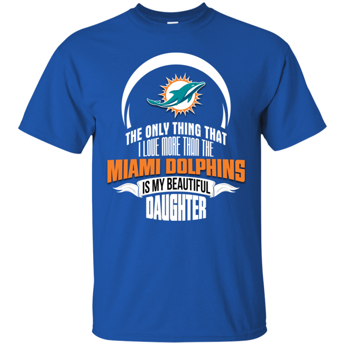 The Only Thing Dad Loves His Daughter Fan Miami Dolphins T Shirt