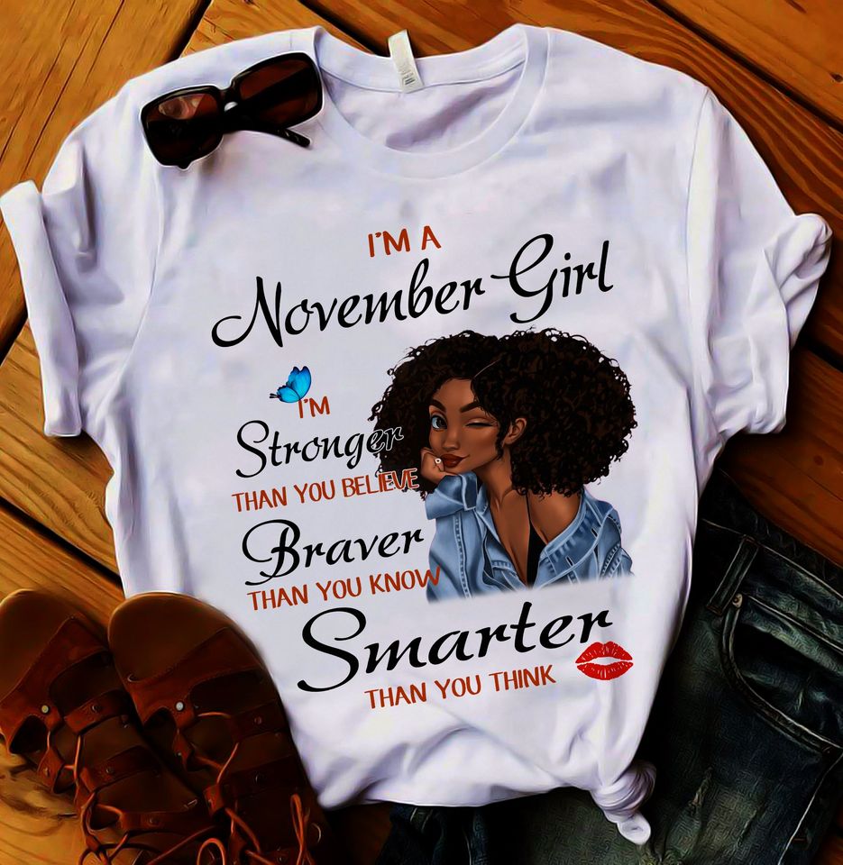 I Am A November Girl I Am Stronger Braver Smarter Black Queen Standard/Premium T-Shirt