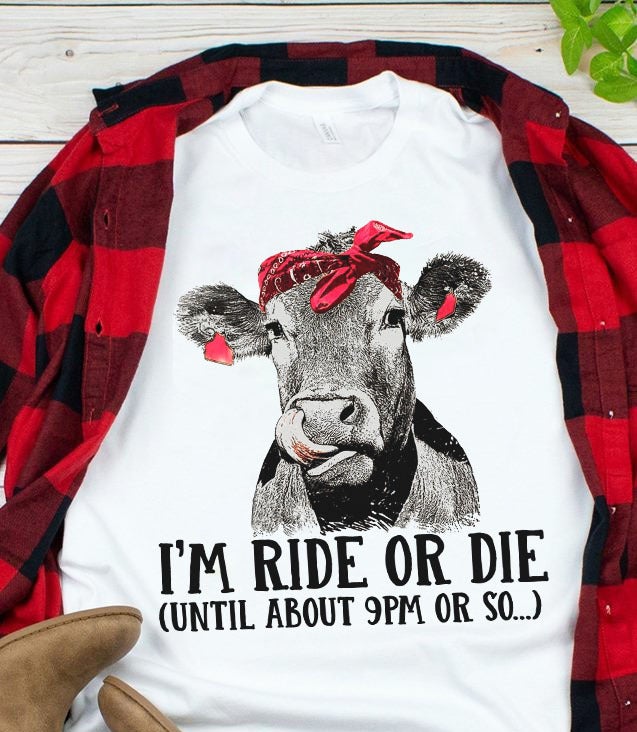 I’m Ride Or I Die Funny Farm  Cow Heifer  Gift Graphic Unisex T Shirt, Sweatshirt, Hoodie Size S – 5XL
