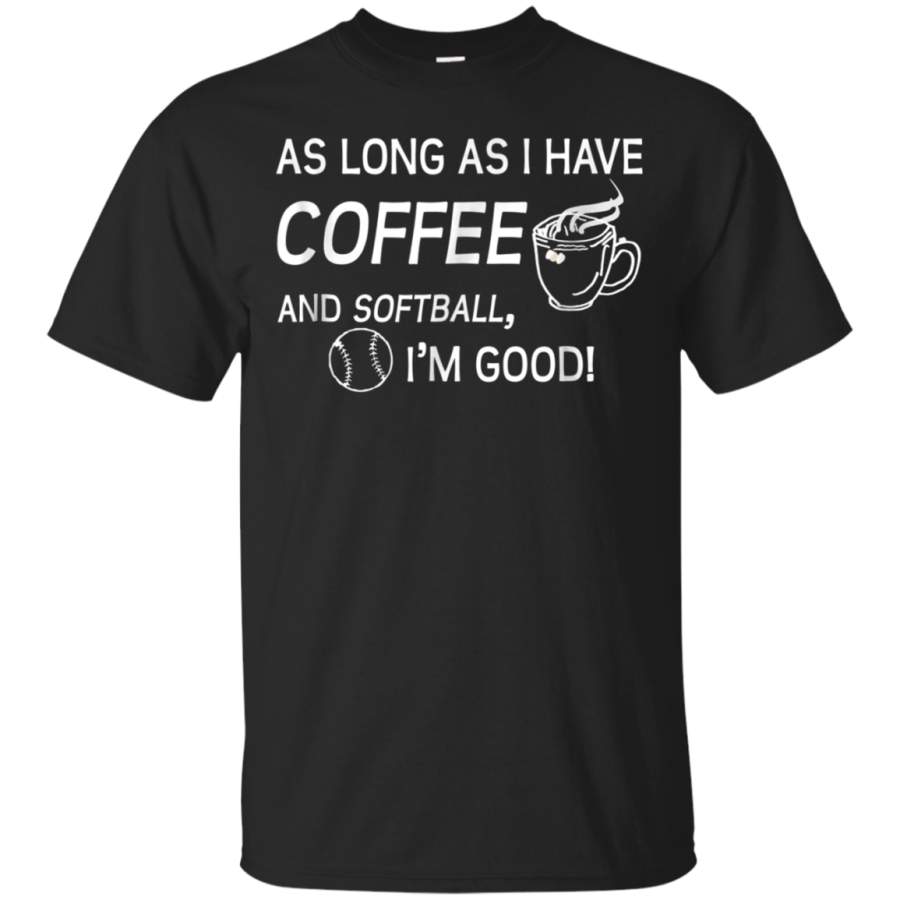 AGR As Long As I Have Coffee and Softball Im Good! T-shirt