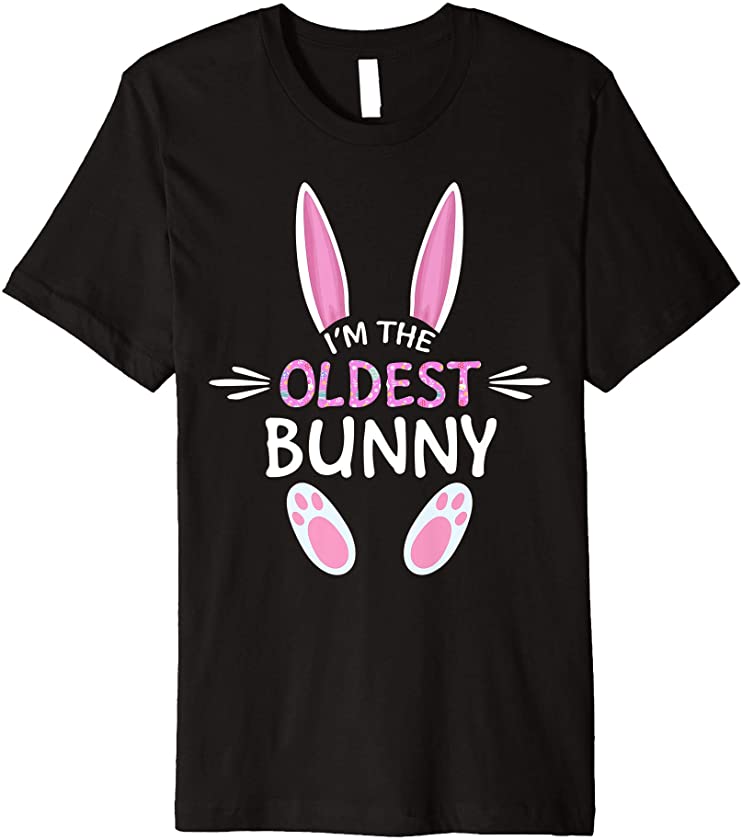 I’m The Oldest Bunny Cute Family Matching Easter Day Premium T-Shirt