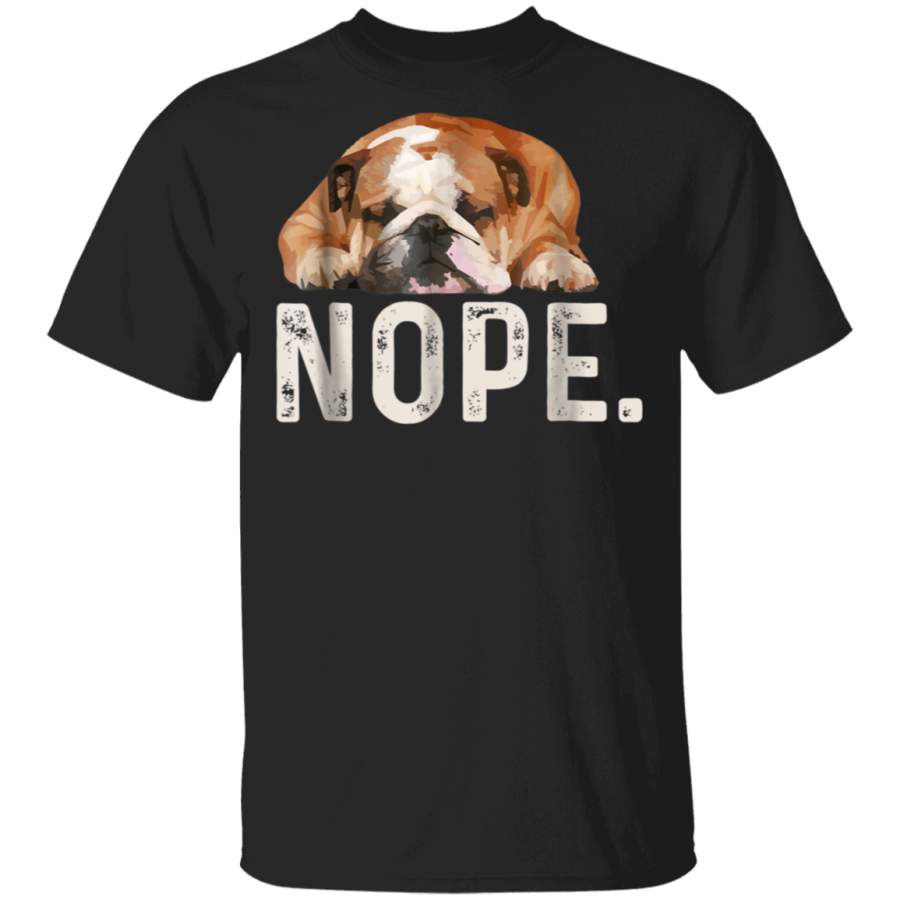 Nope Lazy Bulldog Dog Lover Gift TShirt