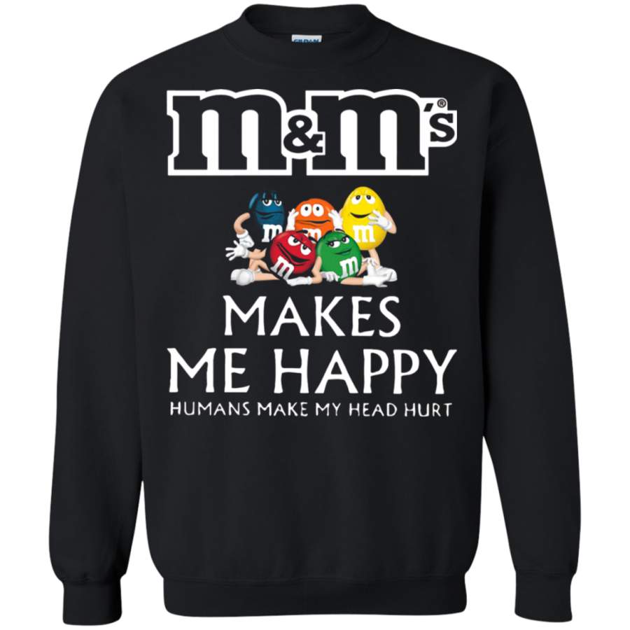 AGR M_M_s Chocolate Makes Me Happy Humans Make My Head Hurt Sweatshirt