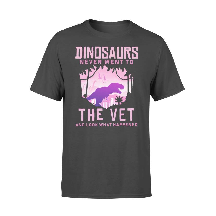 Dinosaurs Never Went To The Vet And Look That Happened T-shirt