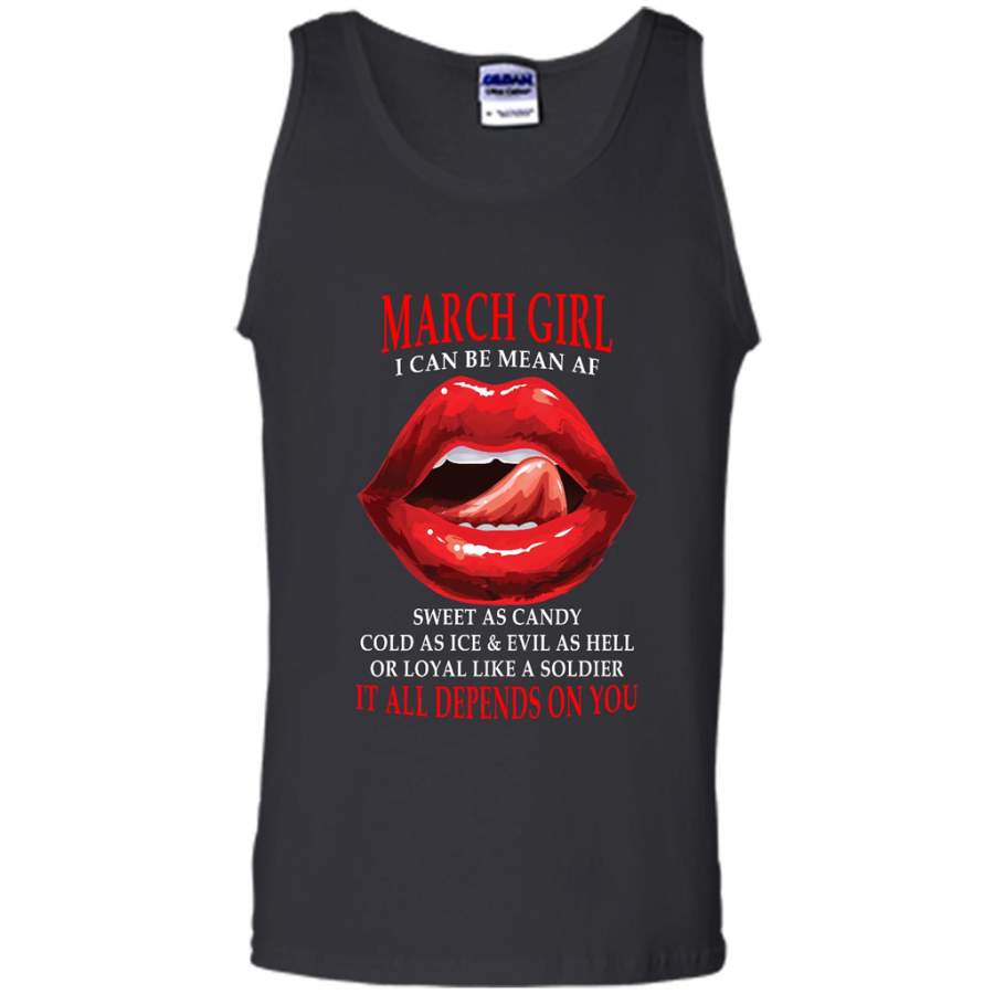 March Girl I Can Be Mean AF Sweet As Candy Cold As Ice Evil As Hell It All Depends On You – Canvas Unisex Tank