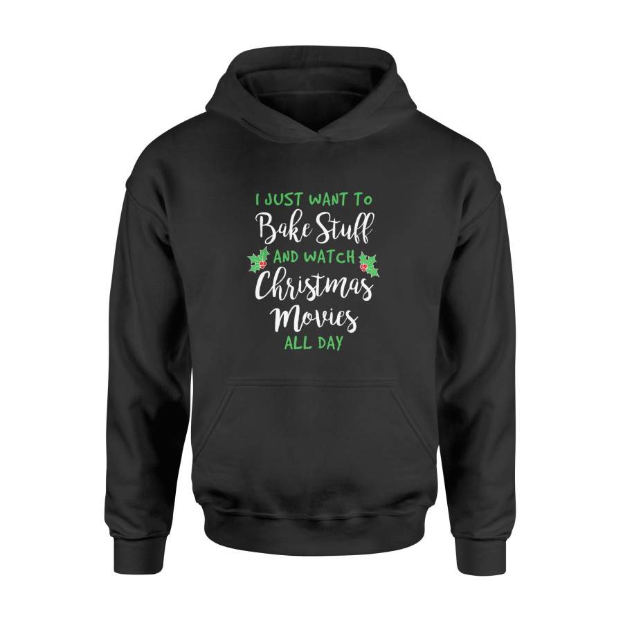 I Just Want to Bake Stuff and Watch Christmas Movies T-Shirt – Standard Hoodie