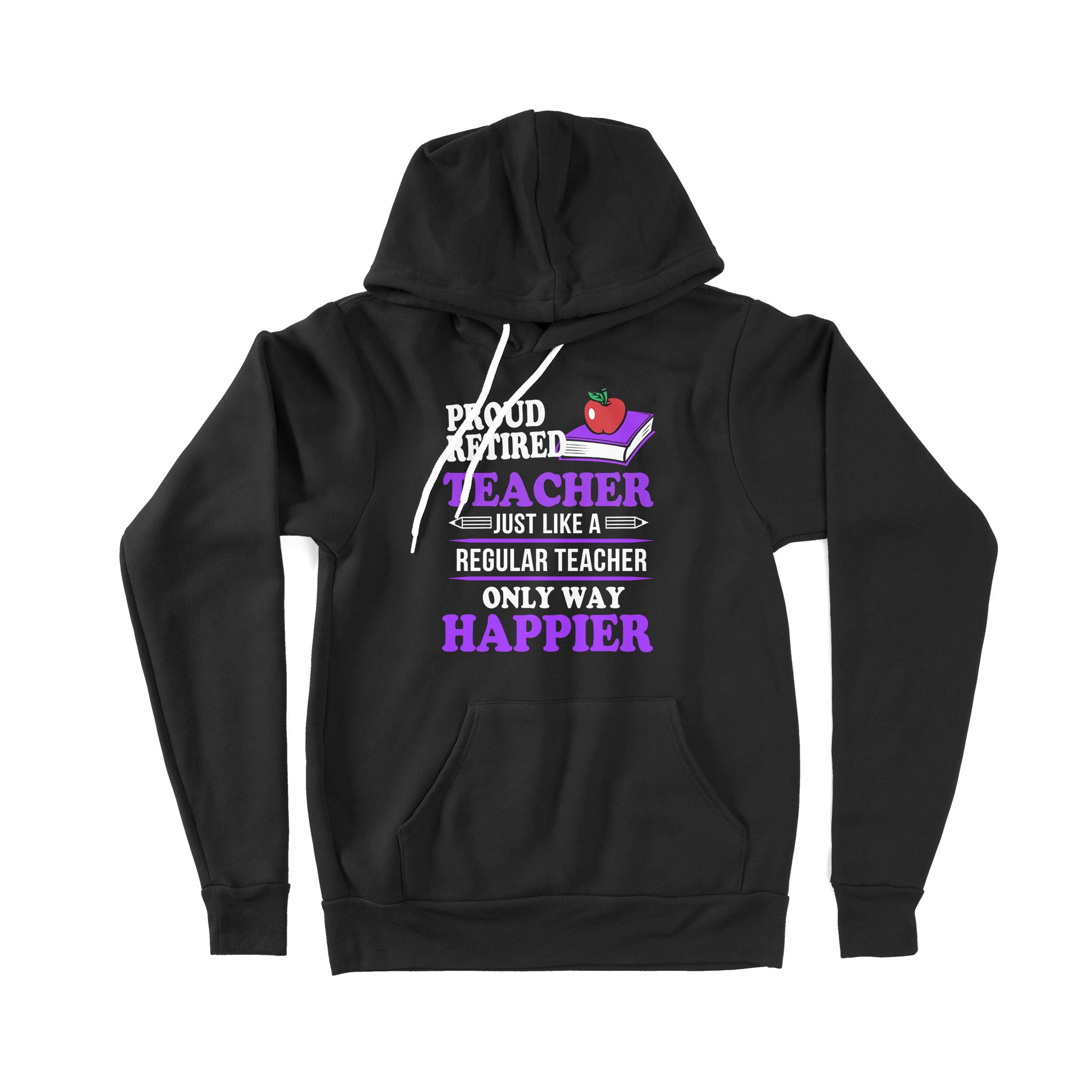 Proud Retired Teacher Just Like A Regular Teacher Only Happier Retirement Gift – Premium Hoodie