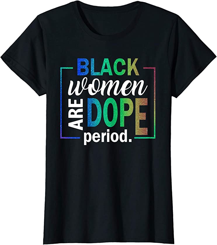 Womens Black Women Are Dope Period Melanin Black History Month T-Shirt