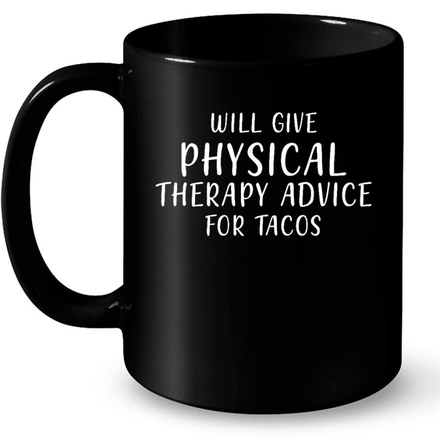 Will Give Physical Therapy Advice For Tacos – Full-Wrap Coffee Black Mug