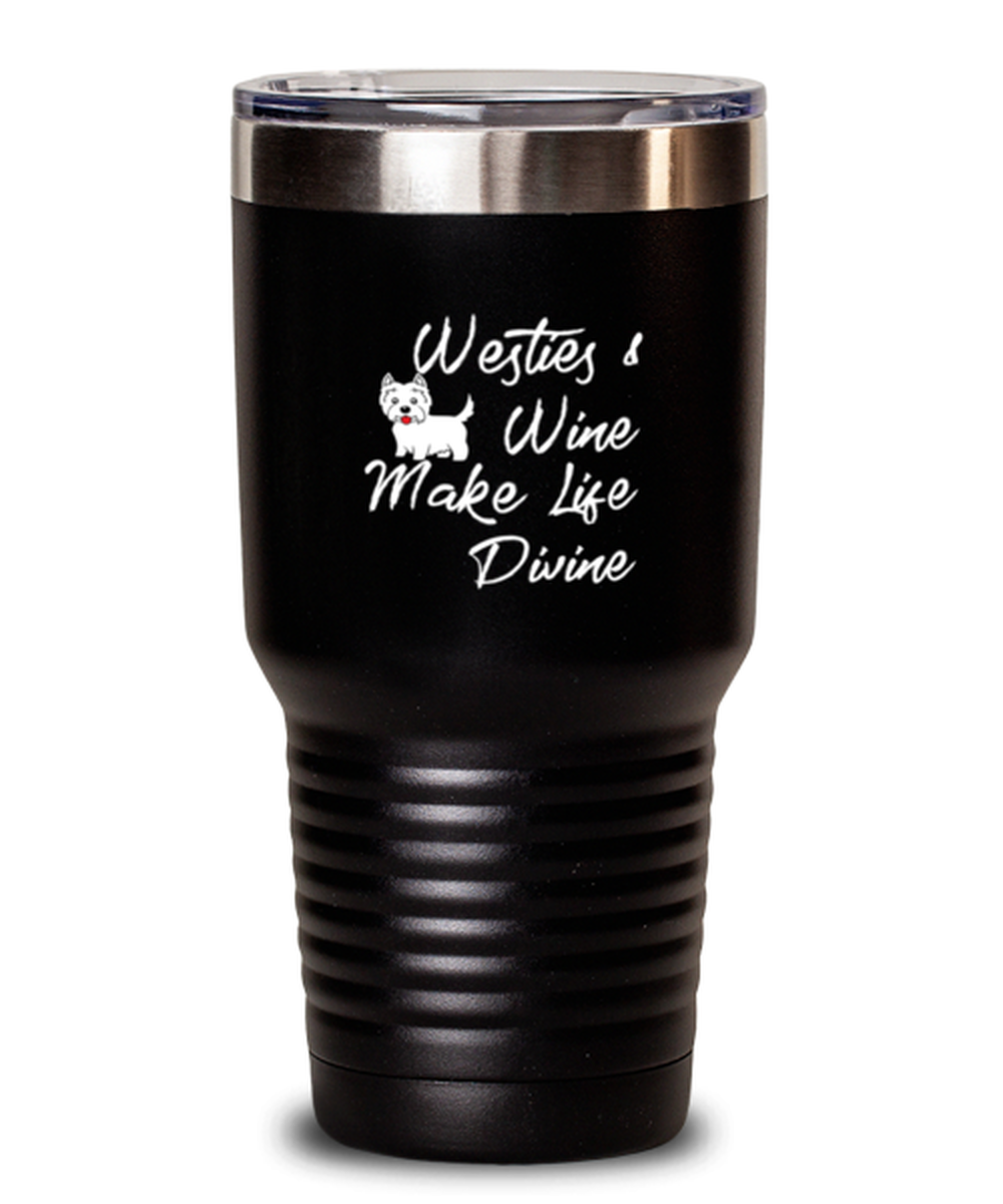 30 Oz Tumbler Stainless Steel Insulated Funny Westies & Wine Make Life Divine Doggie Wine