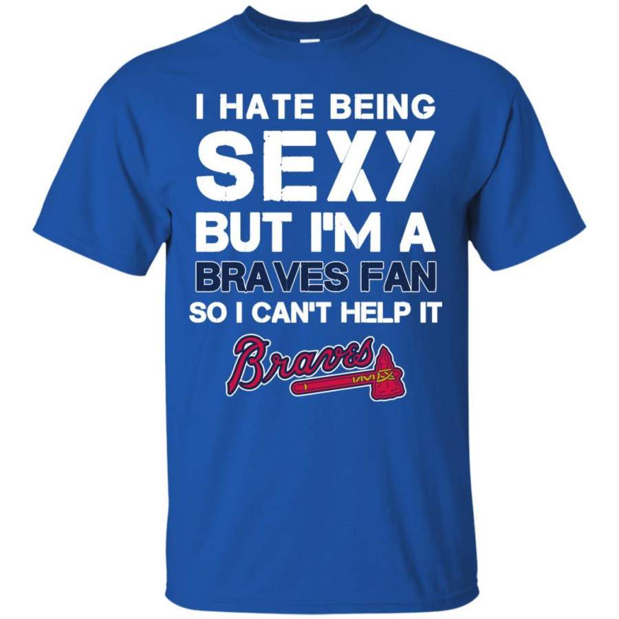 I Hate Being Sexy But I’m Fan So I Can’t Help It Atlanta Braves Royal T Shirts