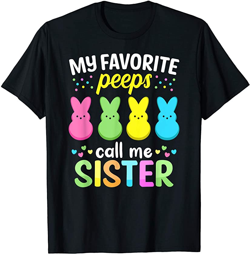 My Favorite Peeps Call Me Sister TShirt Easter Bunny Eggs T-Shirt