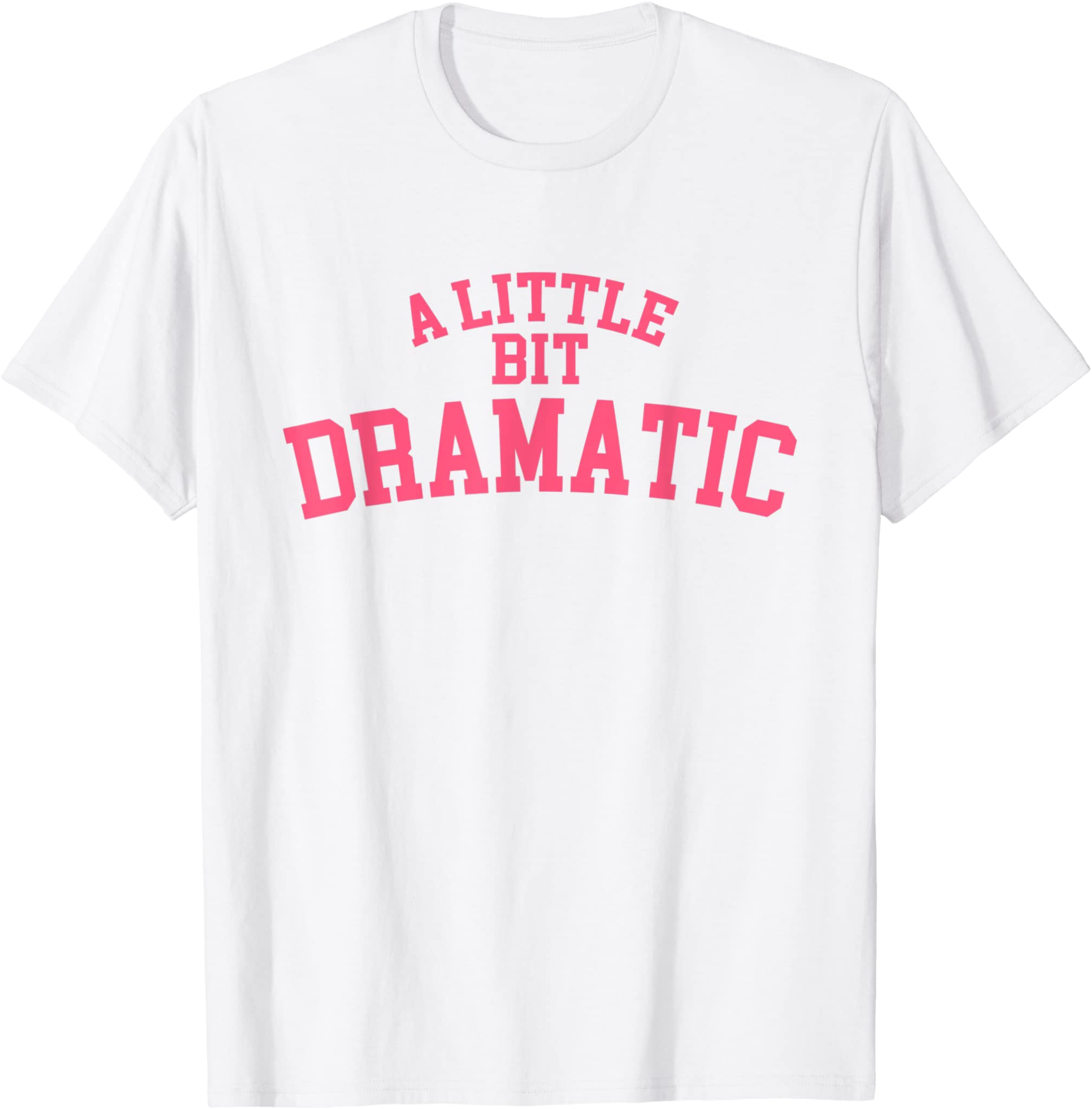 A Little Bit Dramatic T-Shirt