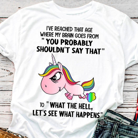 I’Ve Reached That Age Funny Sarcastic Unicorn Standard/Premium T-Shirt