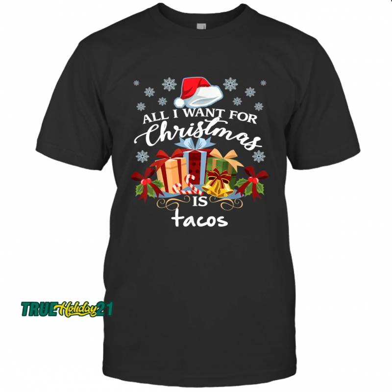 All I Want For Christmas Is Tacos Funny Mexican Food T-Shirt