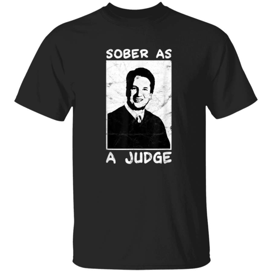 Brett Kavanaugh Tshirt  Sober as a Judge