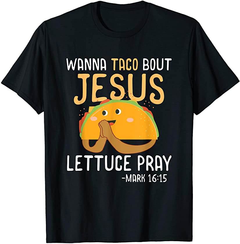 Wanna Taco Bout Jesus t shirt Christian Mexican Food Gift T-Shirt