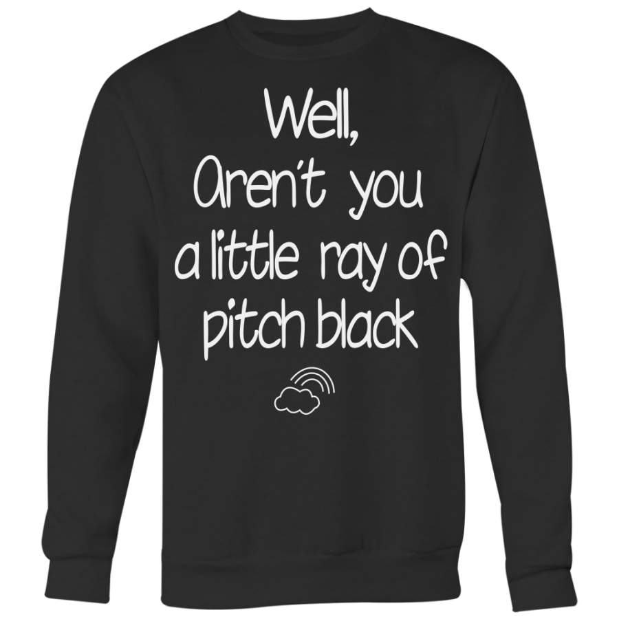 Well, Aren’t You A Little Ray Of Pitch Black Shirt, Funny Shirt