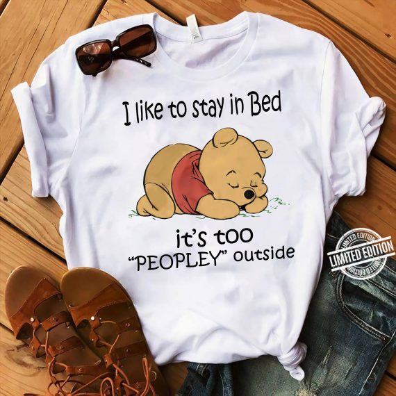 Winning The Pooh I Like To Stay In Bed It S Too People Outside T-Shirt