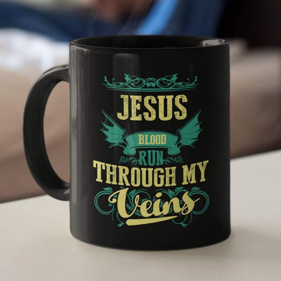 Jesus blood run through my veins coffee mug