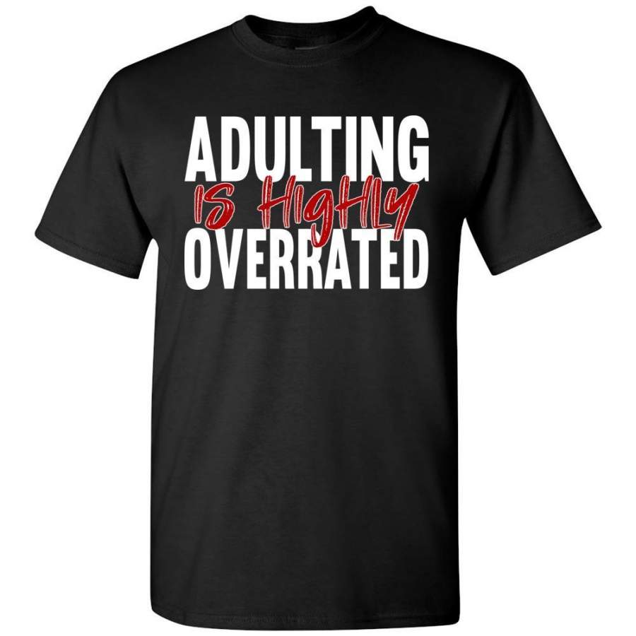 Adulting Is Highly Overrated Funny Adulting TShirt