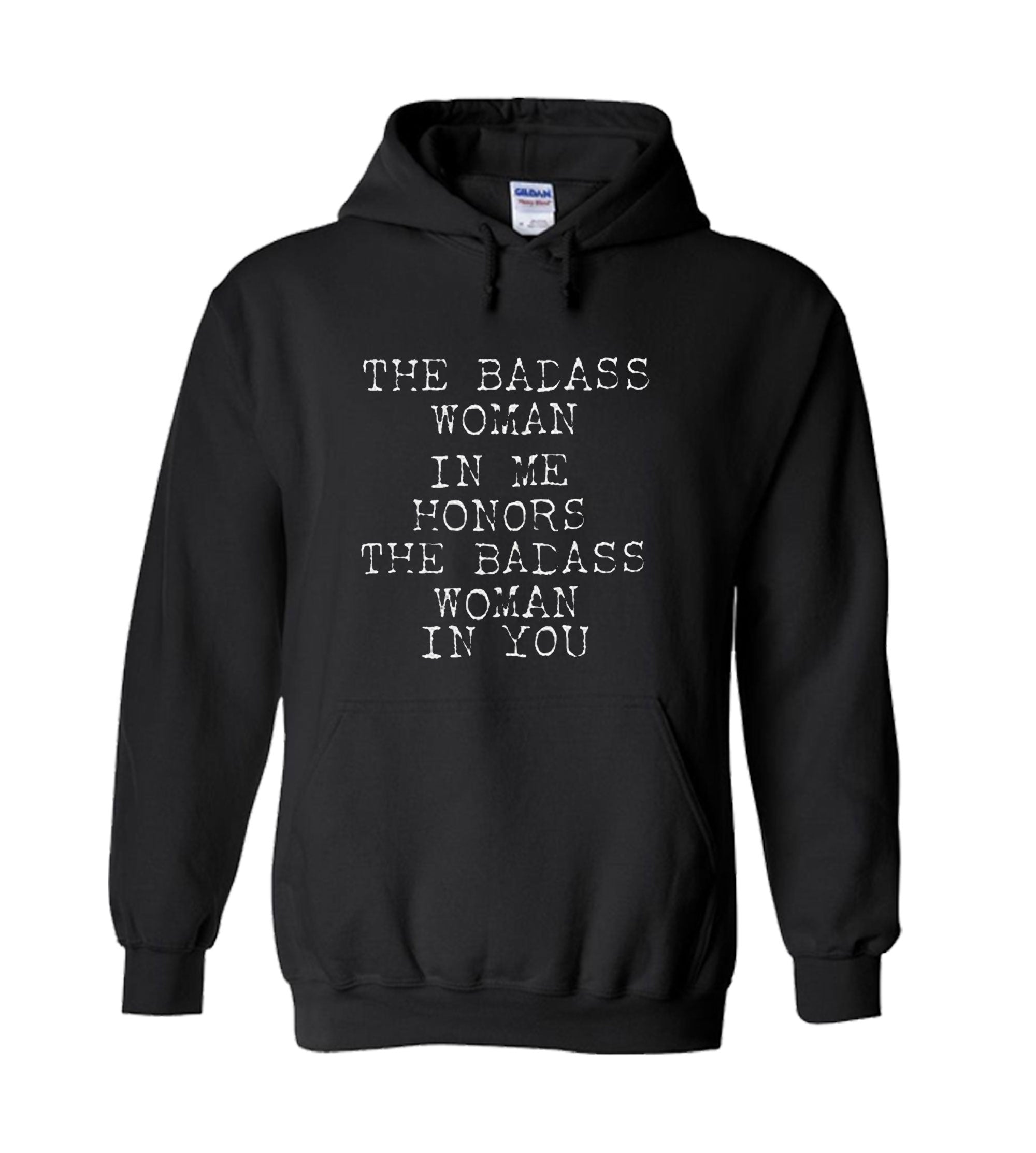 The Badass Woman In Me Honors The Badass Woman In You Unisex Hoodie