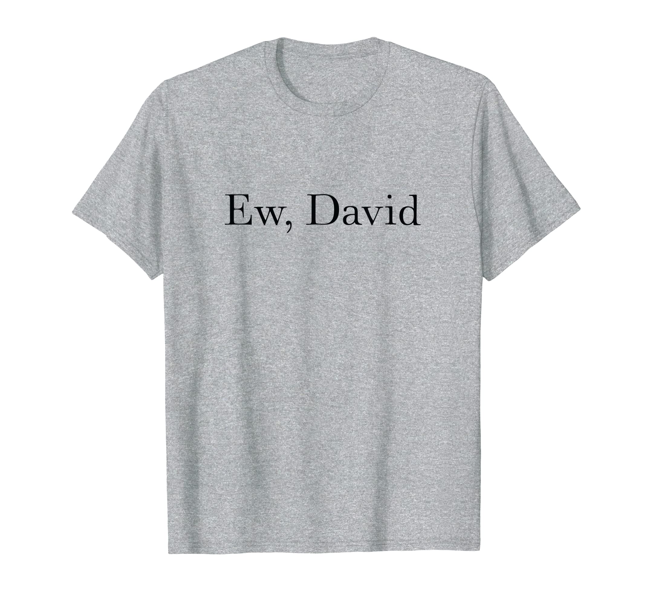 Ew David Men Women Youth Tshirt Pop Culture David And Alexis