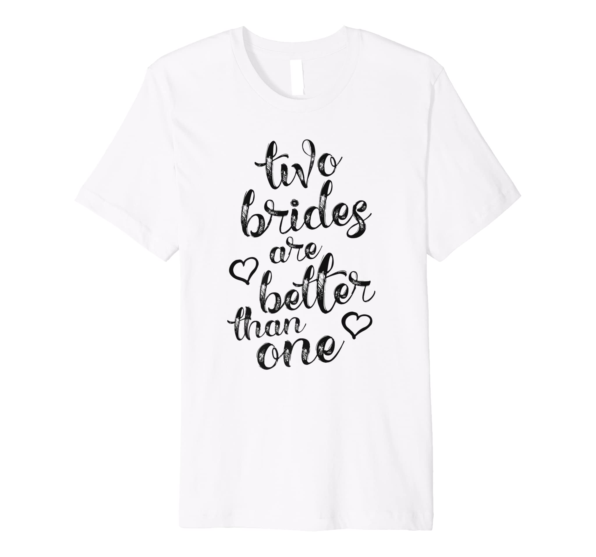 Two Brides Are Better Than One Lesbian Pride Shirt Lgbt