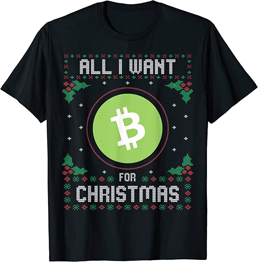 Bitcoin Cash Ugly Christmas Sweater, All I Want For Xmas T-Shirt