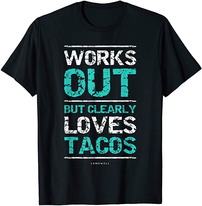 Works Out But Clearly Loves Tacos Funny Gym Workout Shirts