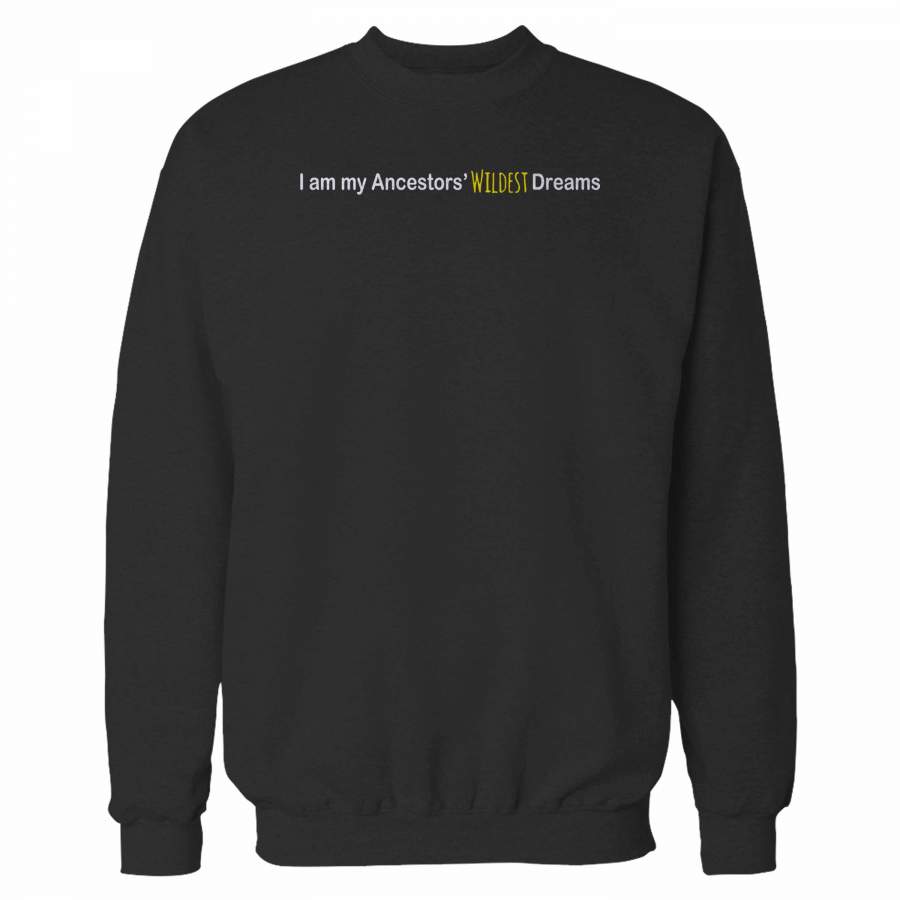 I Am My Ancestors’ Wildest Dreams Sweatshirt