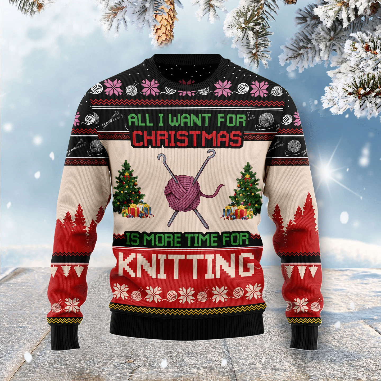 All I Want For Christmas Is More Time For Knitting Christmas Ugly Sweater