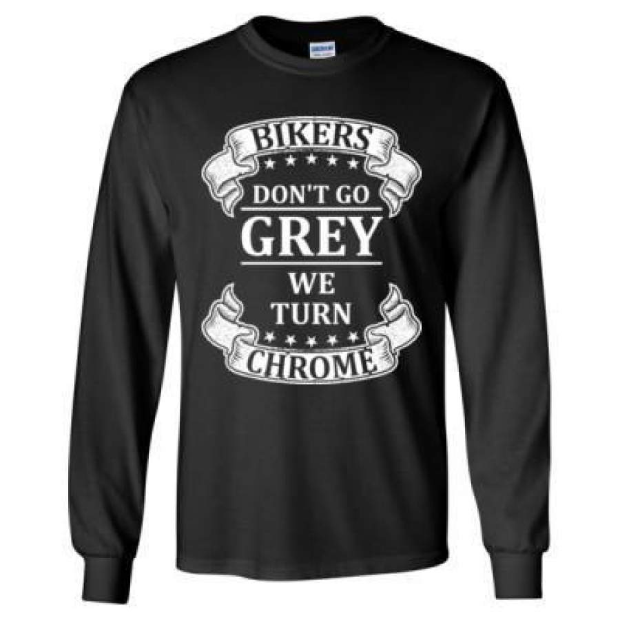 AGR Bikers Donot Go Grey We Turn Chrome – Long Sleeve T-Shirt