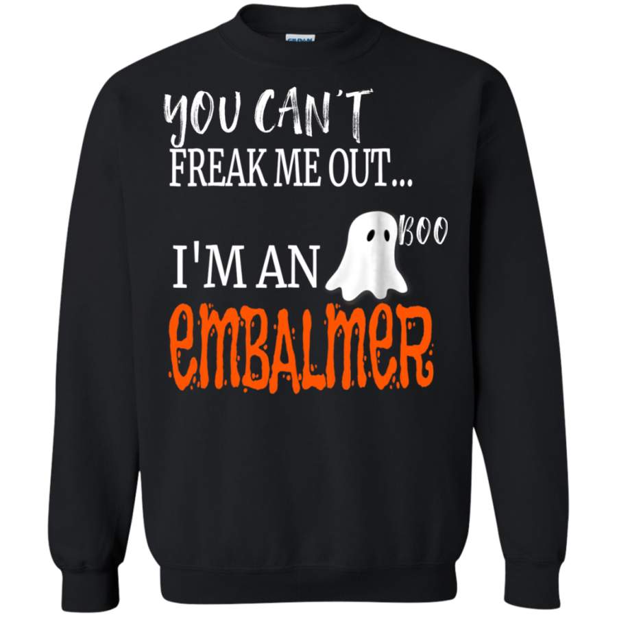 AGR You can’t freak me out I’m an Embalmer Sweatshirt