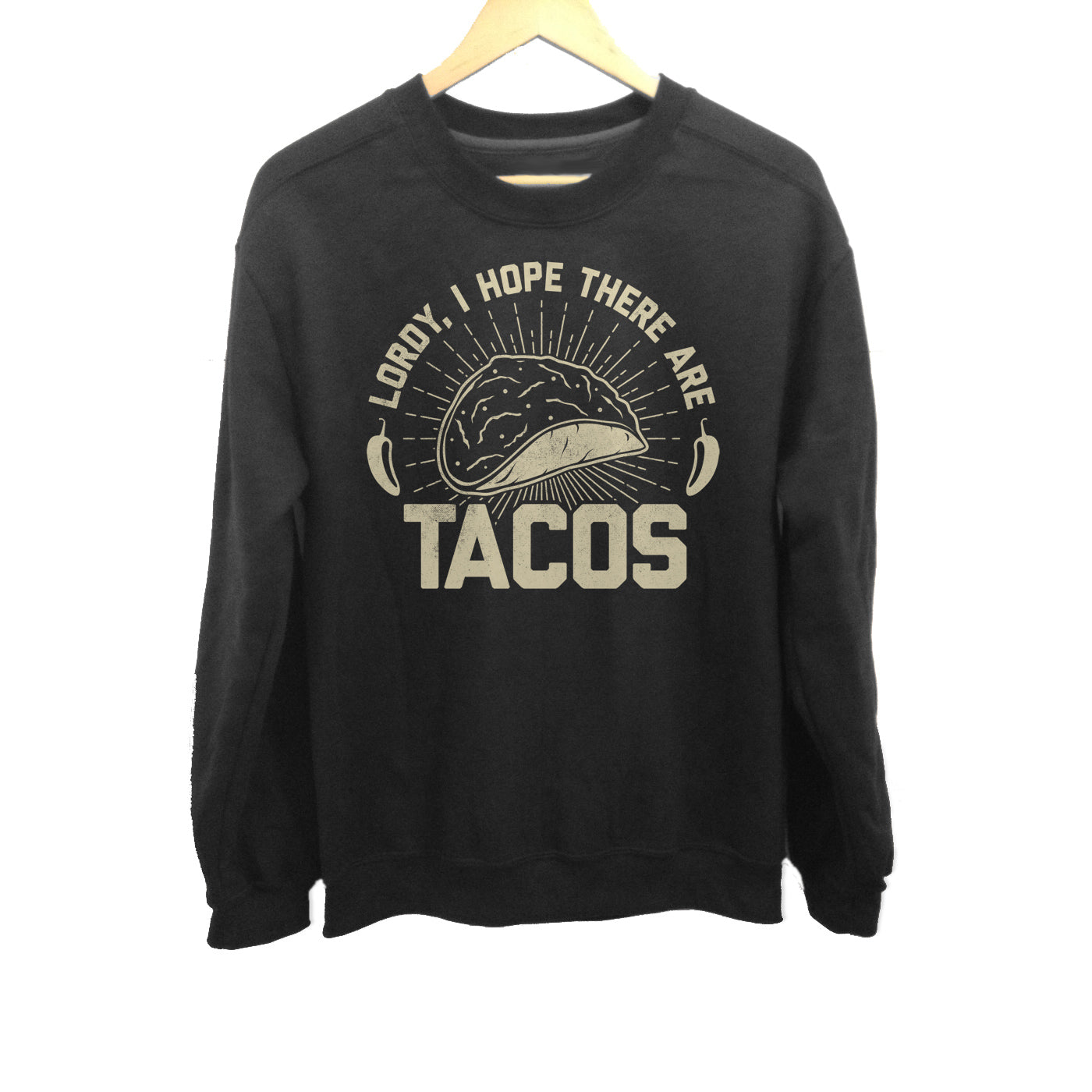 Unisex Lordy I Hope There Are Tacos Sweatshirt