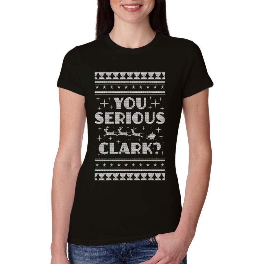 You Serious Clark Christmas Vacation Movie Ugly Christmas Sweater Womens Slim Fit Junior Tee