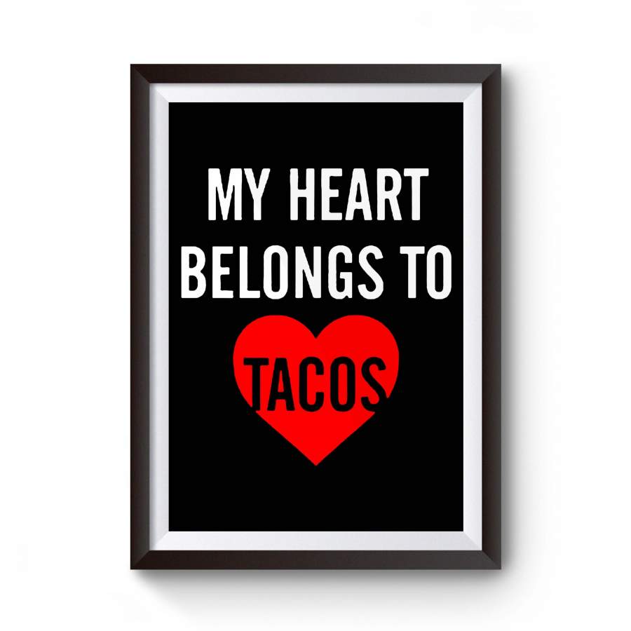 Valentines Gifts My Heart Belongs To Tacos Poster