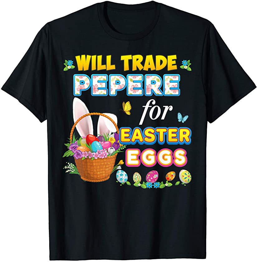 Will Trade Pepere For Easter Eggs Family Matching Bunny Day T-Shirt