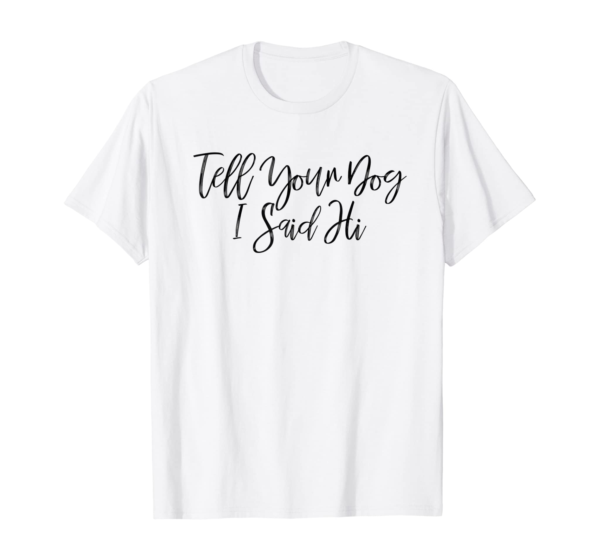 Tell Your Dog I Said Hi Shirt, Dog Shirt Girly