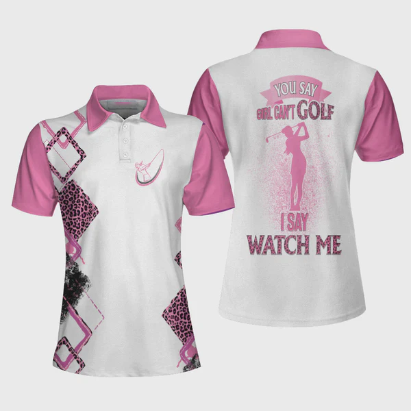 You Say Girls Can’T Golf I Say Watch Me Short Sleeve Women Polo Shirt Coolspod