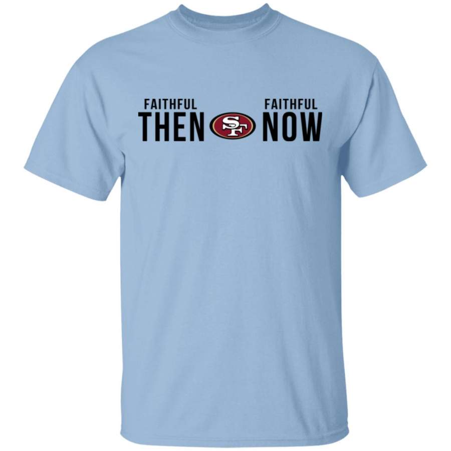 San Francisco 49ers Faithful Then Faithful Now Shirt