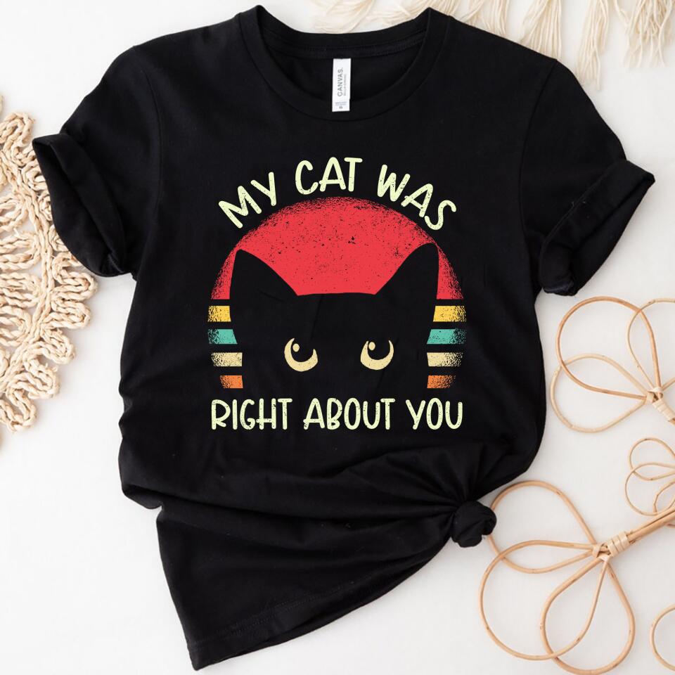 My Cat Was Right About You Women Shirt – Trending Personalized