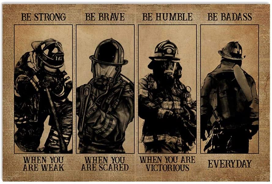 Be Strong When You Are Weak Be Brave When You Are Scared Be Humble When You Are Victorious Be Badass Everyday Firefighter Vintage Poster Print Perfect Ideas On Xmas Birthday Home Decor